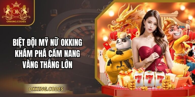 Biệt Đội Mỹ Nữ OKKING Khám Phá Cẩm Nang Vàng Thắng Lớn