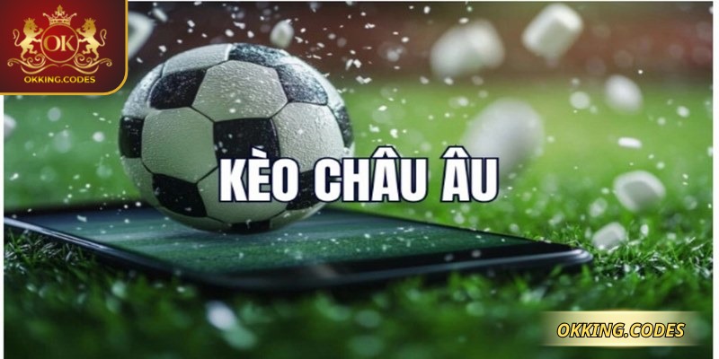 Kèo châu Âu là loại hình cá cược cơ bản nhất trong bóng đá