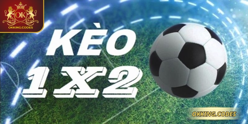 Cược 1x2 chính là lựa chọn tối ưu khi theo dõi Kèo tại OKKING
