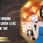 Mậu Binh OKKING – Luật Chơi Và Chiến Lược Cho Tân Thủ