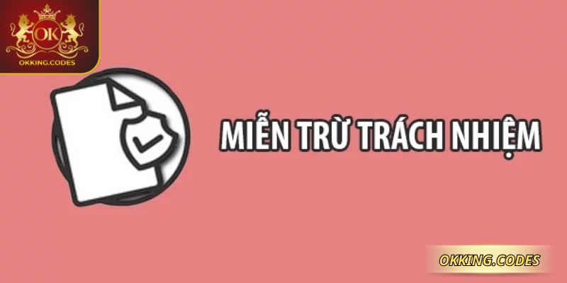Miễn trừ trách nhiệm nguyên tắc quan trọng giúp hạn chế rủi ro