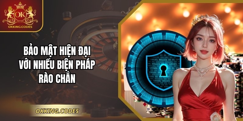 Bảo mật hiện đại với nhiều biện pháp rào chắn 