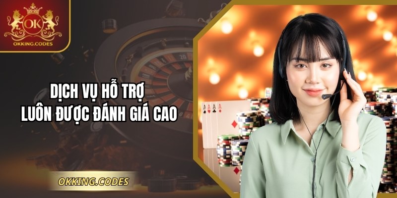 Dịch vụ hỗ trợ luôn được đánh giá cao