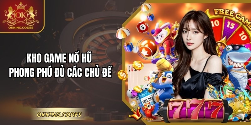 Kho game nổ hũ phong phú đủ các chủ đề 