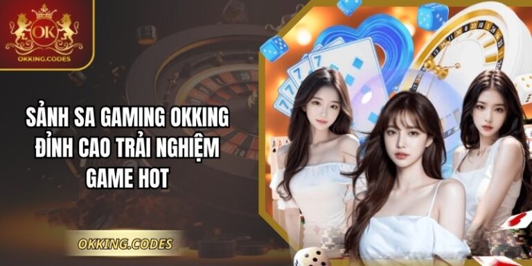 Sảnh SA Gaming OKKING – Đỉnh Cao Trải Nghiệm Game Hot